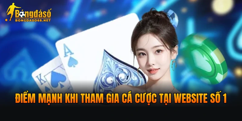Điểm mạnh khi tham gia cá cược tại website số 1