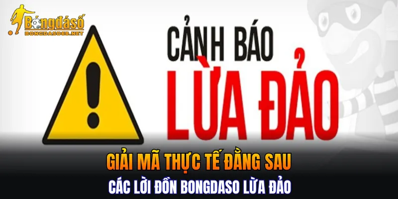 Giải mã thực tế đằng sau các lời đồn BONGDASO lừa đảo