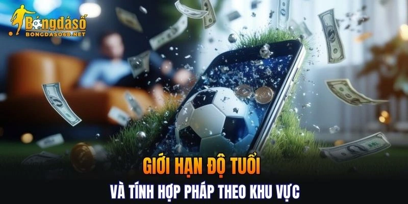 Quy định miễn trừ giới hạn độ tuổi và tính hợp pháp theo khu vực