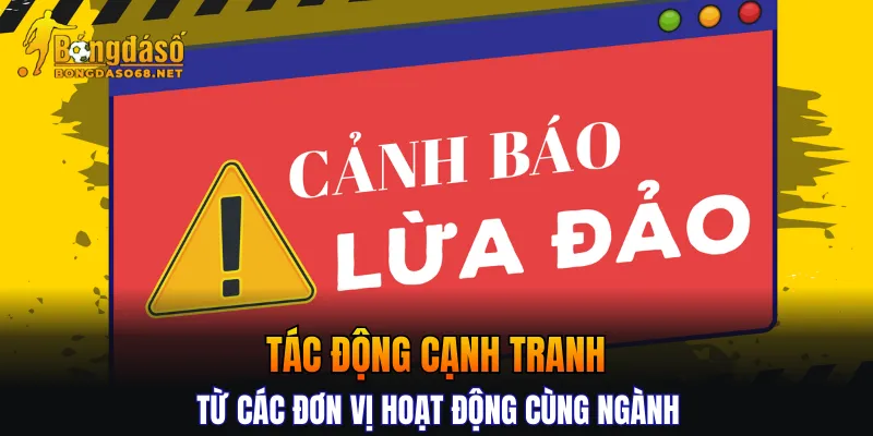 Tác động cạnh tranh từ các đơn vị hoạt động cùng ngành