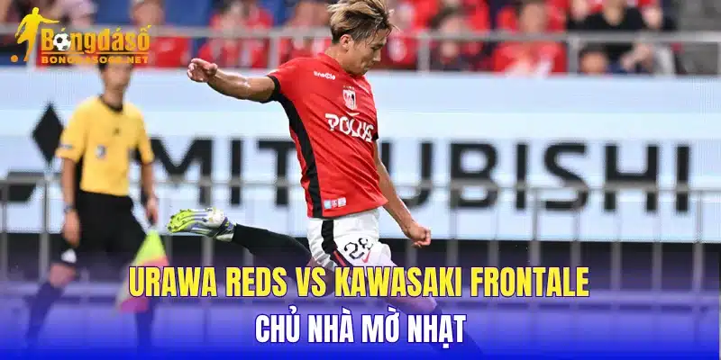 Urawa Reds vs Kawasaki Frontale chủ nhà mờ nhạt