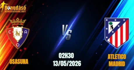 Nhận Định Osasuna vs Atletico Madrid, 02h30 Ngày 13/05: El Sadar Thất Thủ   