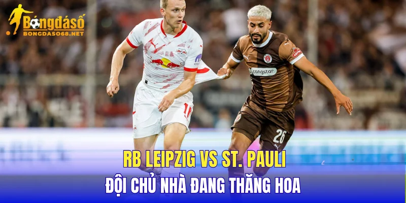 RB Leipzig vs St. Pauli đội chủ nhà đang thăng hoa