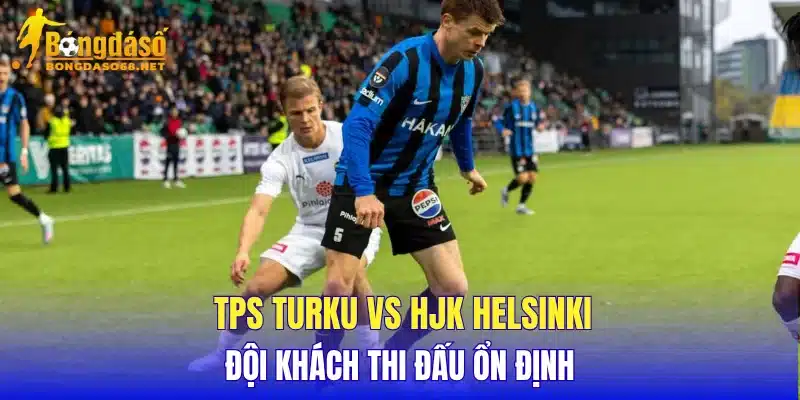 TPS Turku vs HJK Helsinki đội khách thi đấu ổn định
