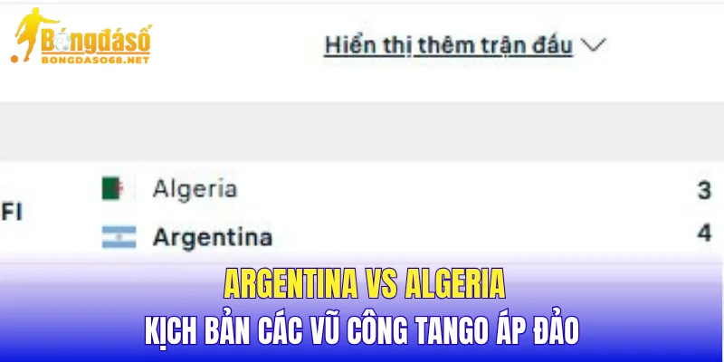 Argentina vs Algeria kịch bản các vũ công Tango áp đảo