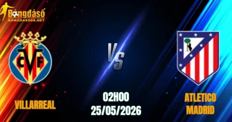 Nhận Định Villarreal vs Atletico Madrid, 02h00 Ngày 25/05: Đại Chiến Top 3