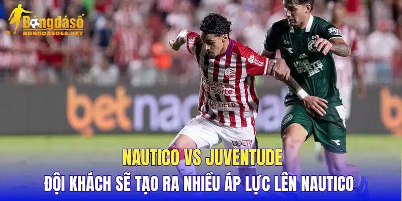 Nautico vs Juventude đội khách sẽ tạo ra nhiều áp lực lên Nautico 