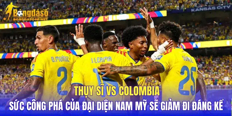 Thụy Sĩ vs Colombia sức công phá của đại diện Nam Mỹ sẽ giảm đi đáng kể