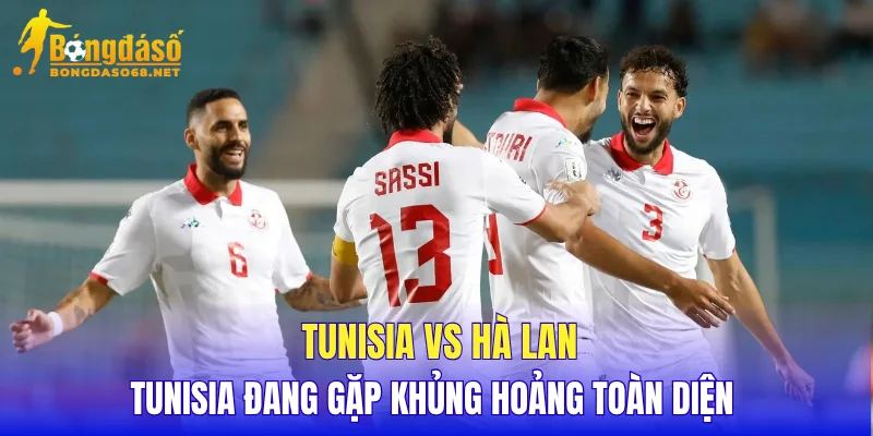 Tunisia vs Hà Lan Tunisia đang gặp khủng hoảng toàn diện