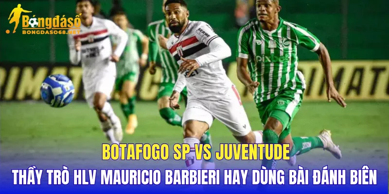 Botafogo SP vs Juventude thầy trò HLV Mauricio Barbieri hay dùng bài đánh biên