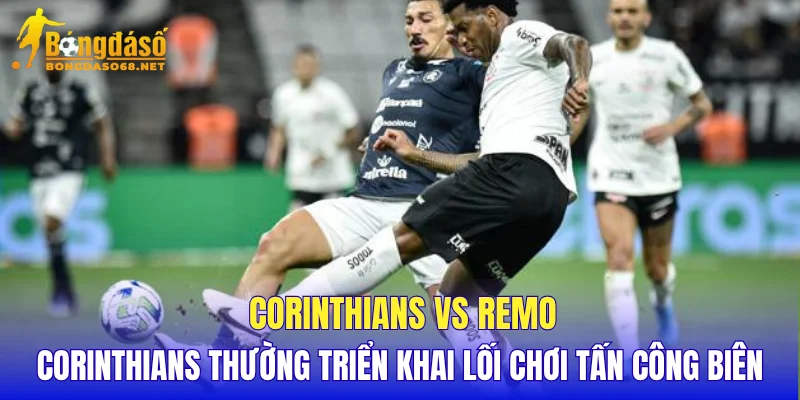 Corinthians vs Remo Corinthians thường triển khai lối chơi tấn công biên